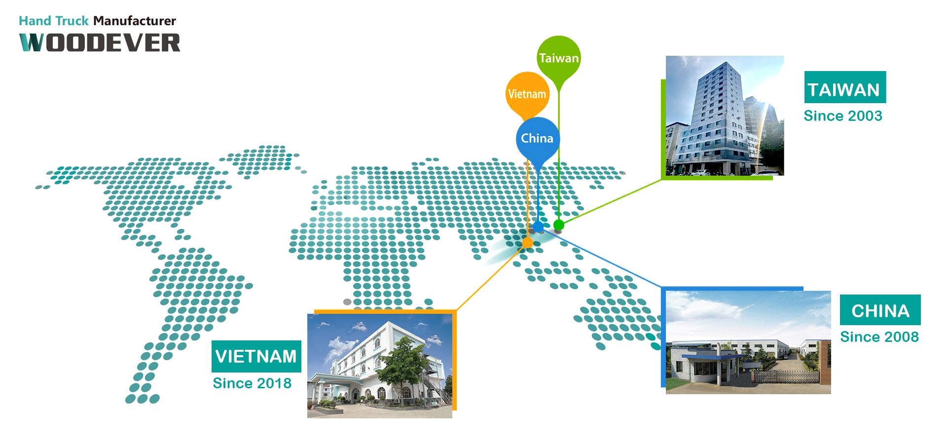 WOODEVER mempunyai ibu pejabat di bandar Taichung, Taiwan dan 2 kilang pengeluaran di China dan Vietnam